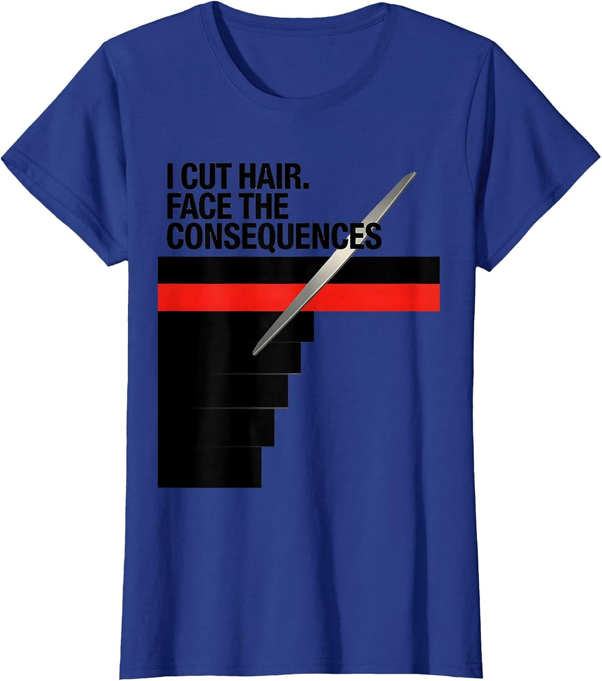 Women's I Cut Hair Face The Consequences Funny Barber Gift T-Shirt - Royal Blue