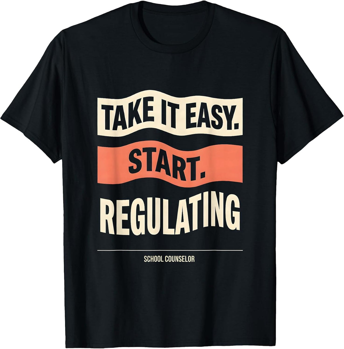 Men's Take It Easy, Start Regulating — School Counselor Funny T-Shirt - Black