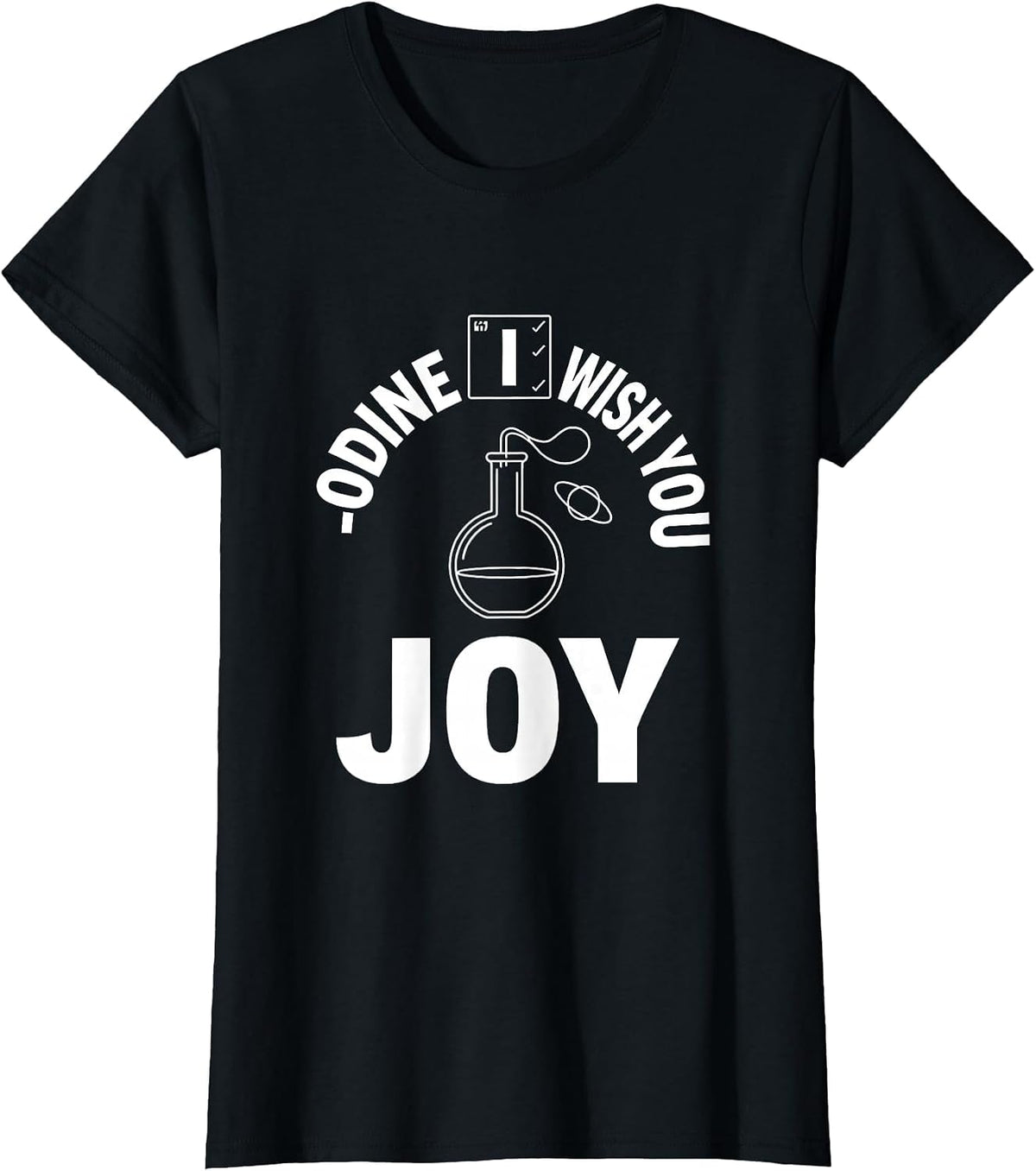 Women's I-odine Wish You Joy Funny Chemistry Nerd Science Lover Gift T-Shirt - Black