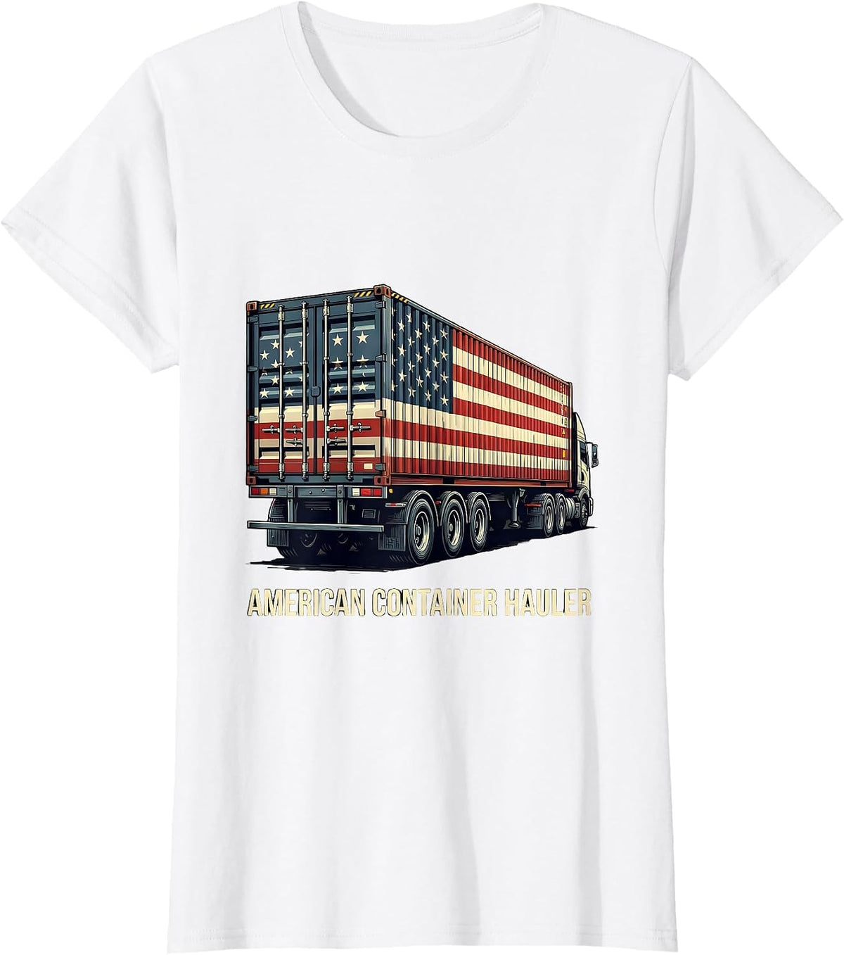 American Container Hauler Patriotic Semi Truck Driver T-Shirt - White