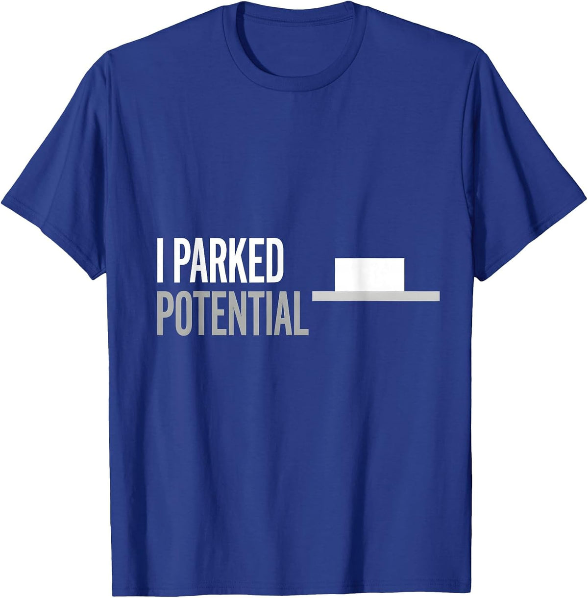 I Parked Potential Funny Physics Pun Humor T-Shirt - Royal Blue