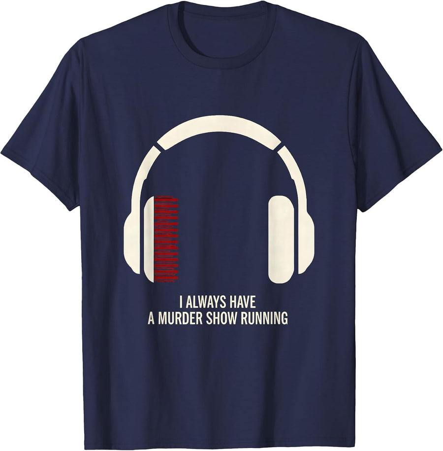 I Always Have A Murder Show Running Funny True Crime Junkie T-Shirt - Navy Blue