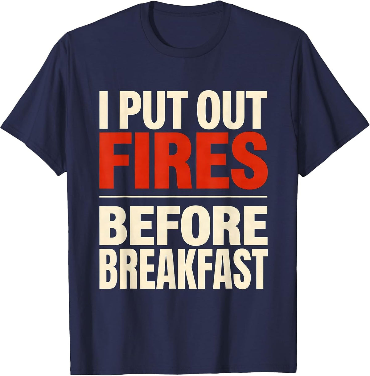 Men's I Put Out Fires Before Breakfast Funny Firefighter Christmas T-Shirt - Navy Blue