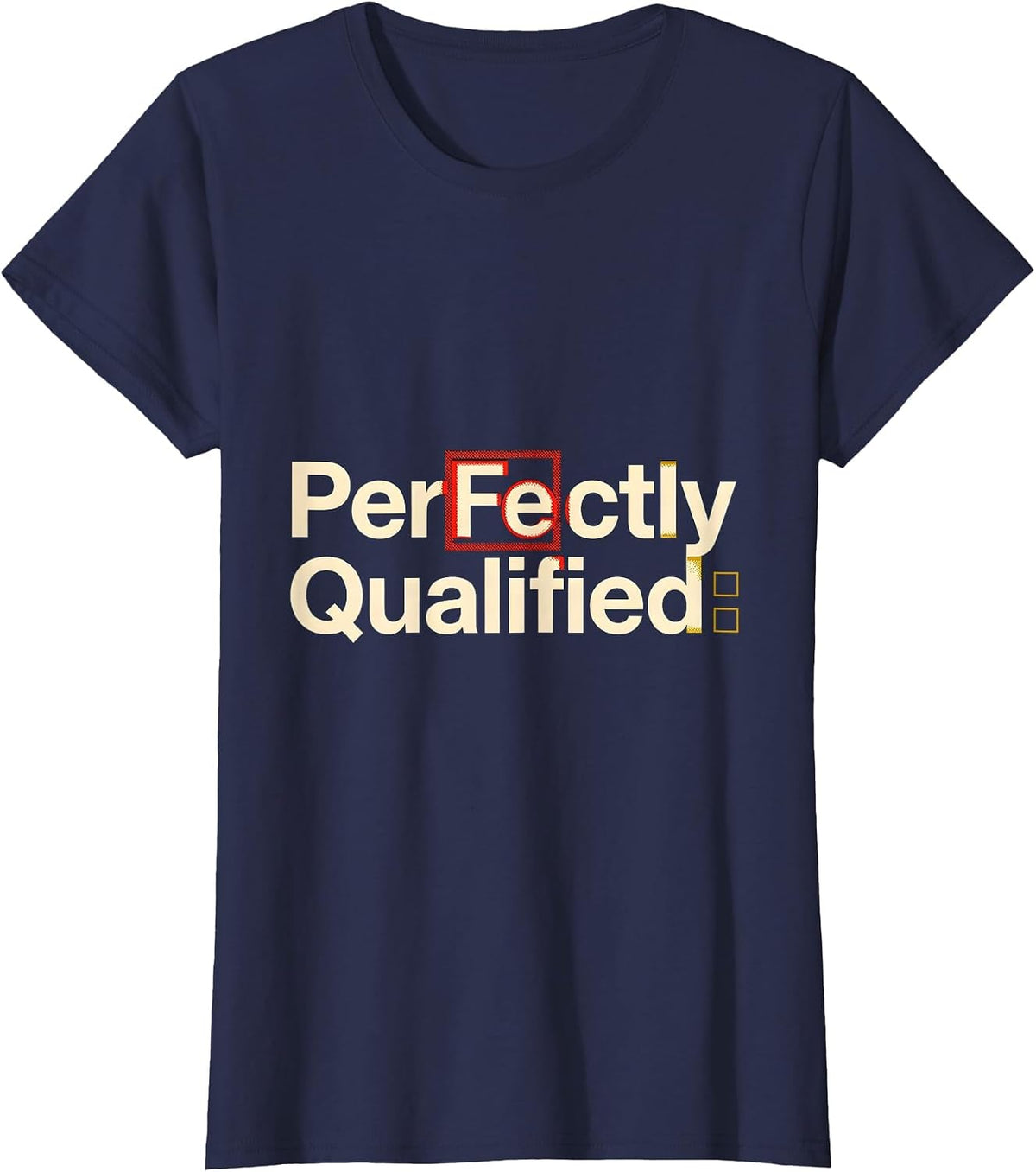 Women's PerFe ctly Qualified Funny Science Pun Chemistry Student T-Shirt - Navy Blue