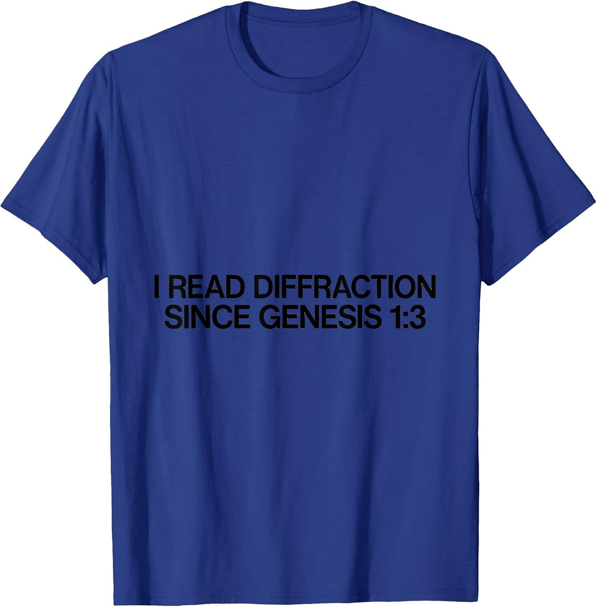 Men's I Read Diffraction Since Genesis 1:3 Faith Science Physics T-Shirt - Royal Blue