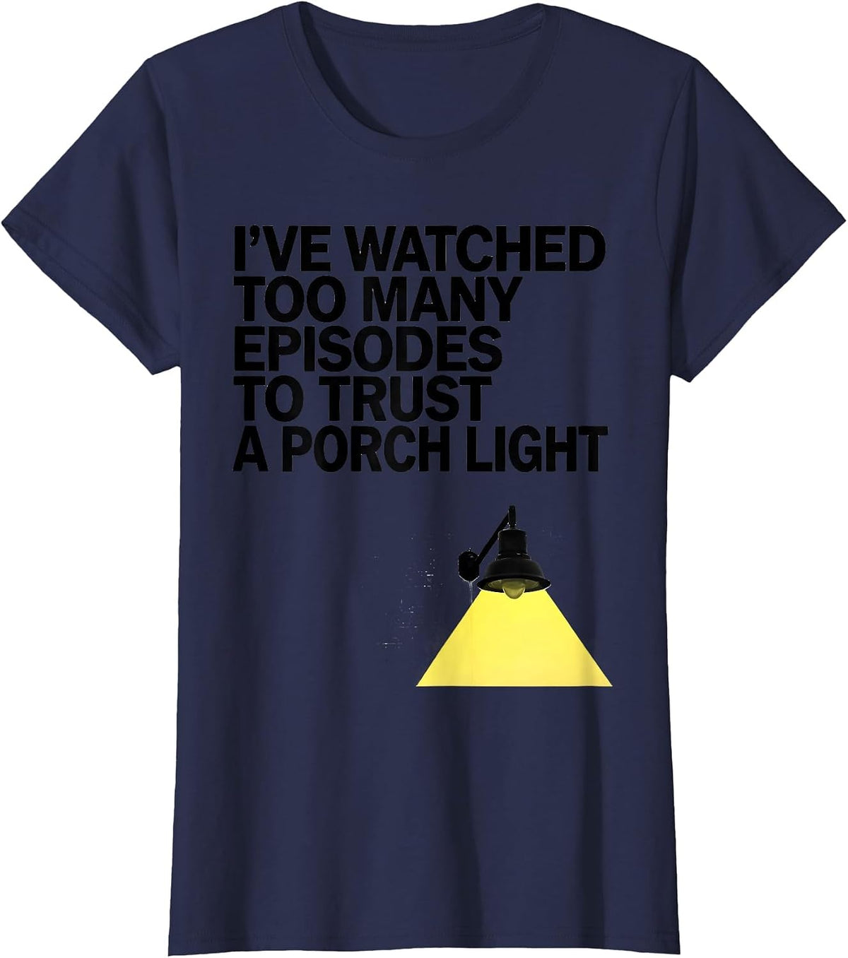 Women's I've Watched Too Many Episodes To Trust A Porch Light T-Shirt - Navy Blue