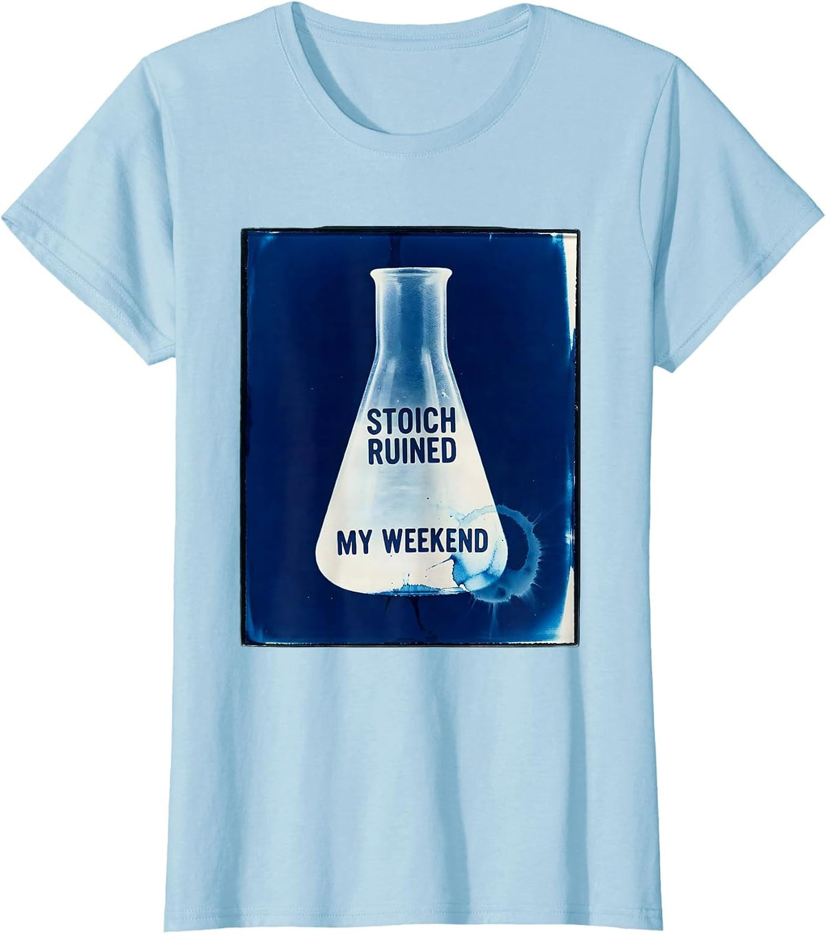 Stoich Ruined My Weekend Funny Chemistry Science Student T-Shirt - Baby Blue