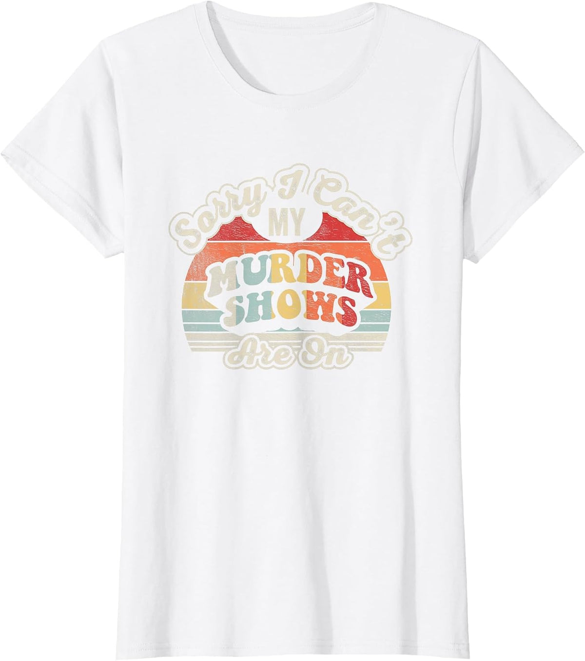 Vintage Sorry I Can't, My Murder Shows are On True Crime T-Shirt - White