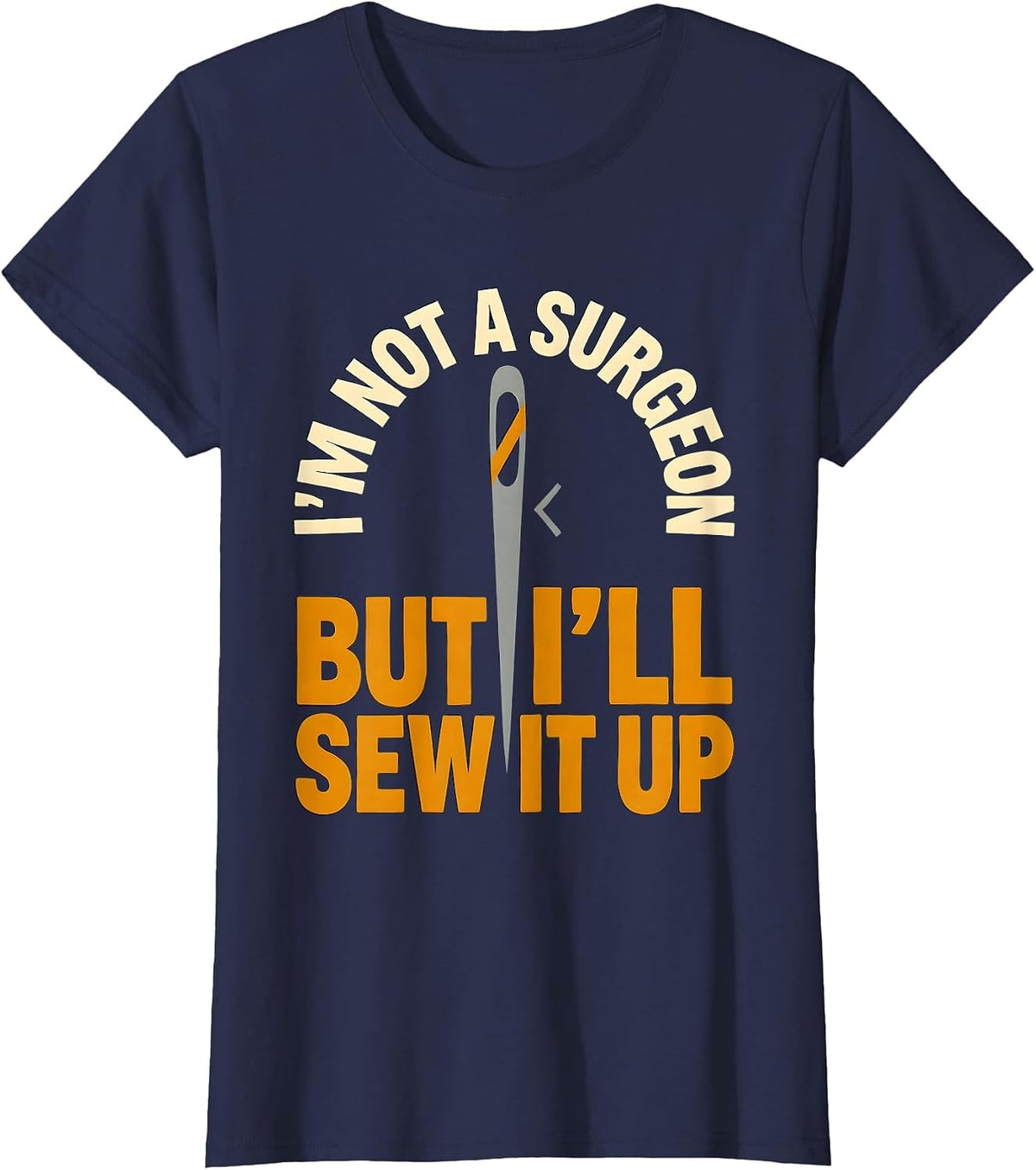 Women's I'm Not A Surgeon But I'll Sew It Up Funny Adult Humor T-Shirt - Navy Blue