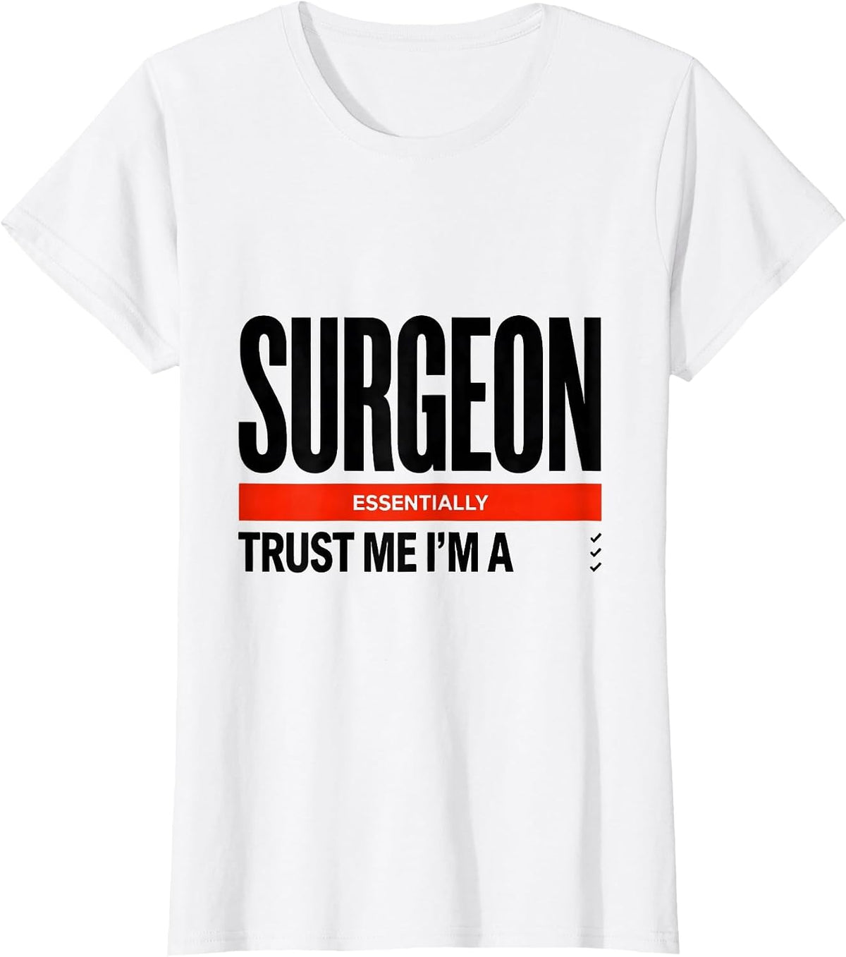Trust Me I'm Essentially A Surgeon Funny Medical Humor T-Shirt - White