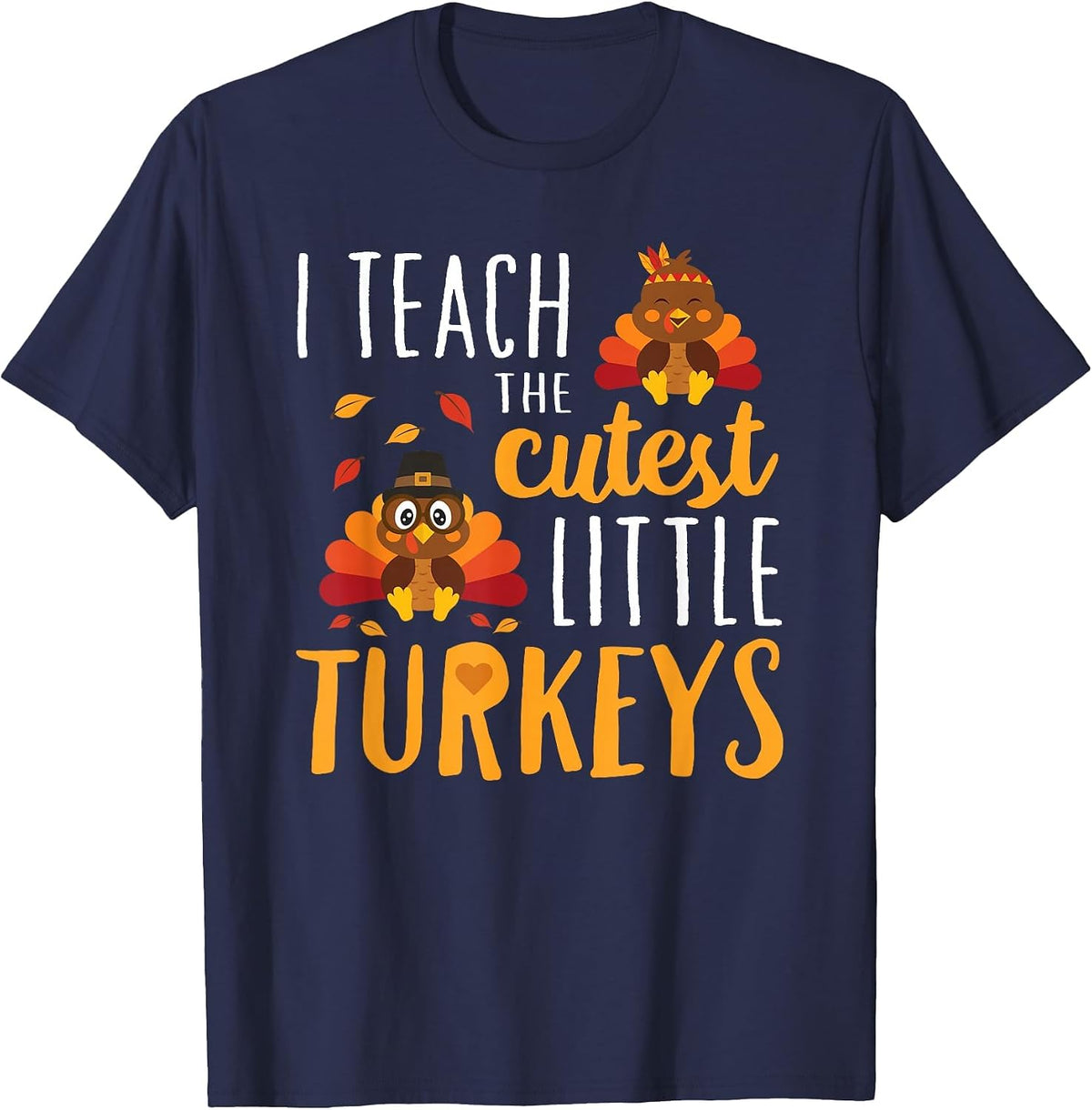 I Teach The Cutest Little Turkeys T Shirt School Thankful T-Shirt - Navy Blue
