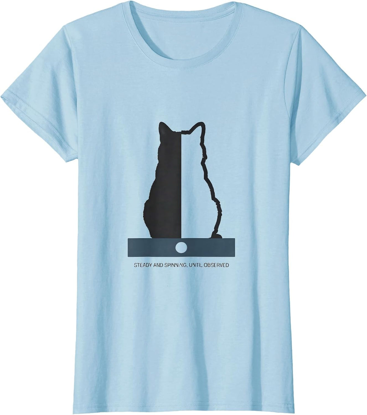 Steady and Spinning, Until Observed Quantum Physics Humor T-Shirt - Baby Blue
