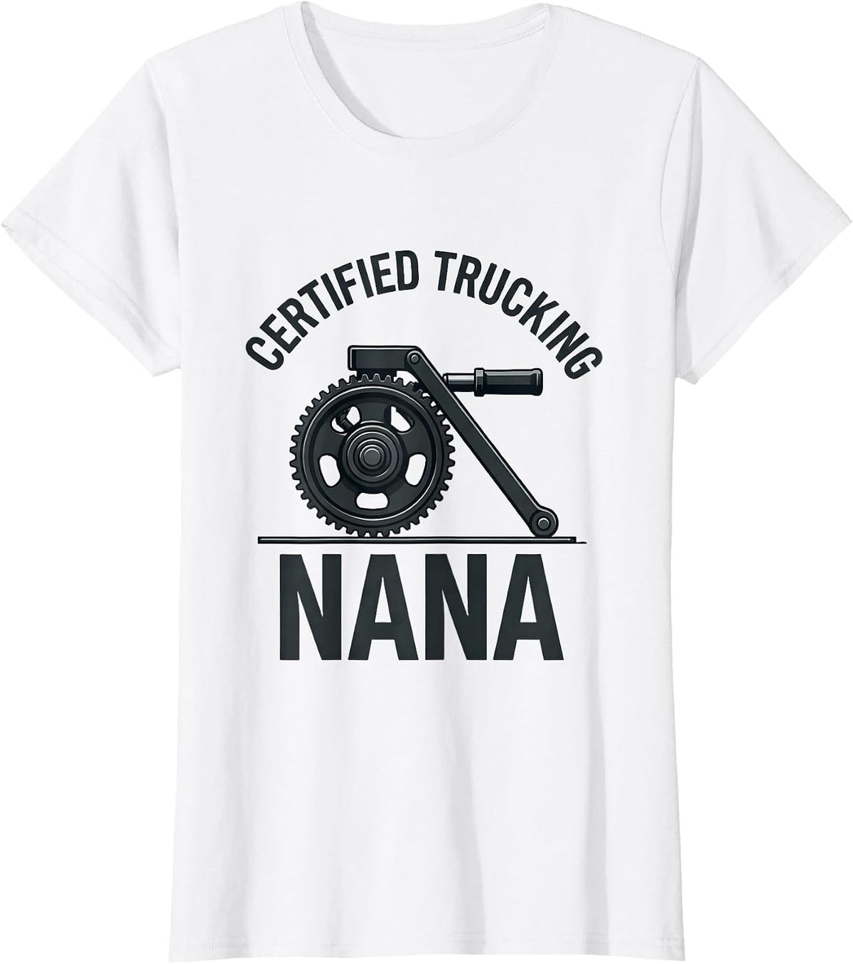 Certified Trucking Nana Funny Trucker Gift Truck Driver T-Shirt - White