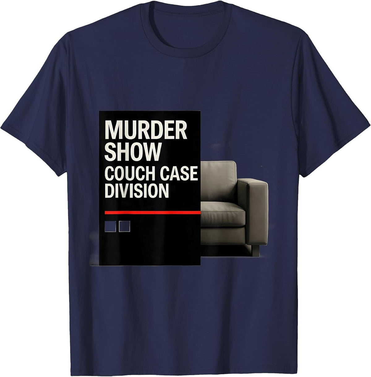 Murder Show Couch Case Division Funny True Crime Lover T-Shirt - Navy Blue