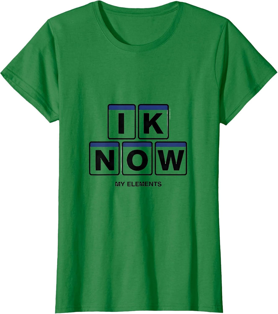 Women's I K N O W My Elements Funny Chemistry Nerd Gift Science T-Shirt - Kelly Green