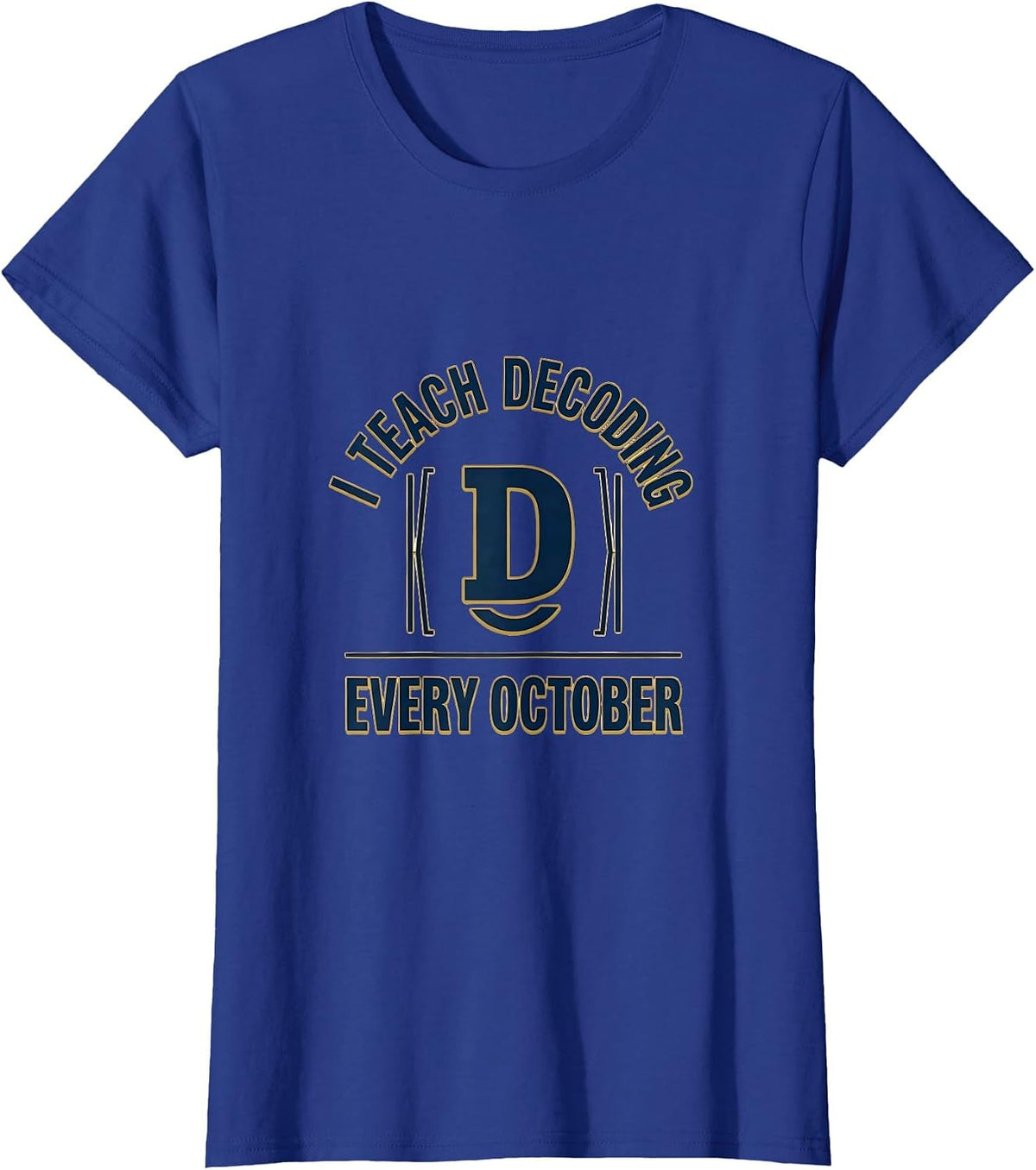Women's I Teach Decoding Every October Dyslexia Teacher Awareness T-Shirt - Royal Blue