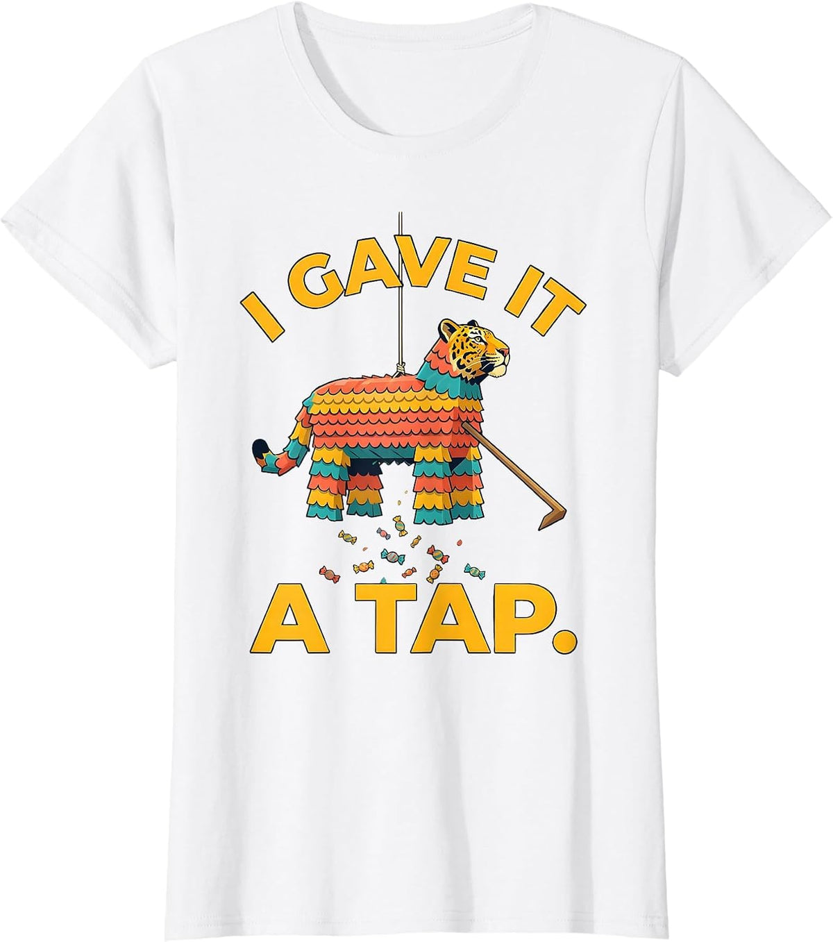 Women's I Gave It A Tap Funny Cinco De Mayo Piñata Party Costume T-Shirt - White