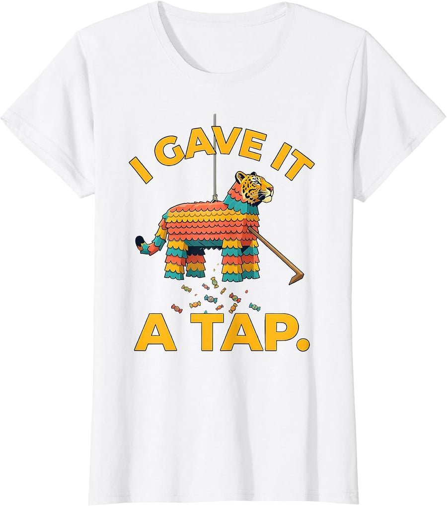 Women's I Gave It A Tap Funny Cinco De Mayo Piñata Party Costume T-Shirt - White