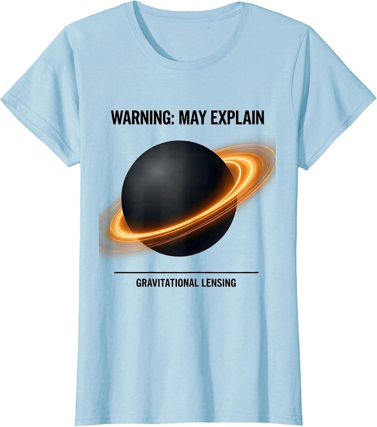Women's Warning: May Explain Gravitational Lensing Astrophysicist T-Shirt - Baby Blue