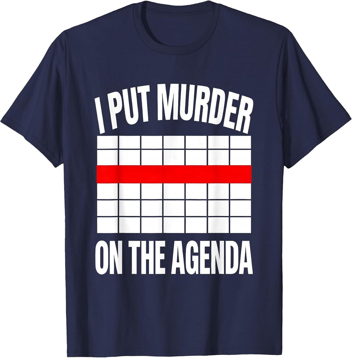 Men's I Put Murder On The Agenda Funny True Crime Junkie Fan Humor T-Shirt - Navy Blue