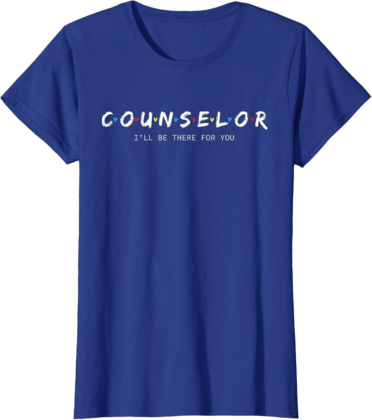 Cool Educator, School Counselor Shirt -I'll Be There for You T-Shirt - Royal Blue