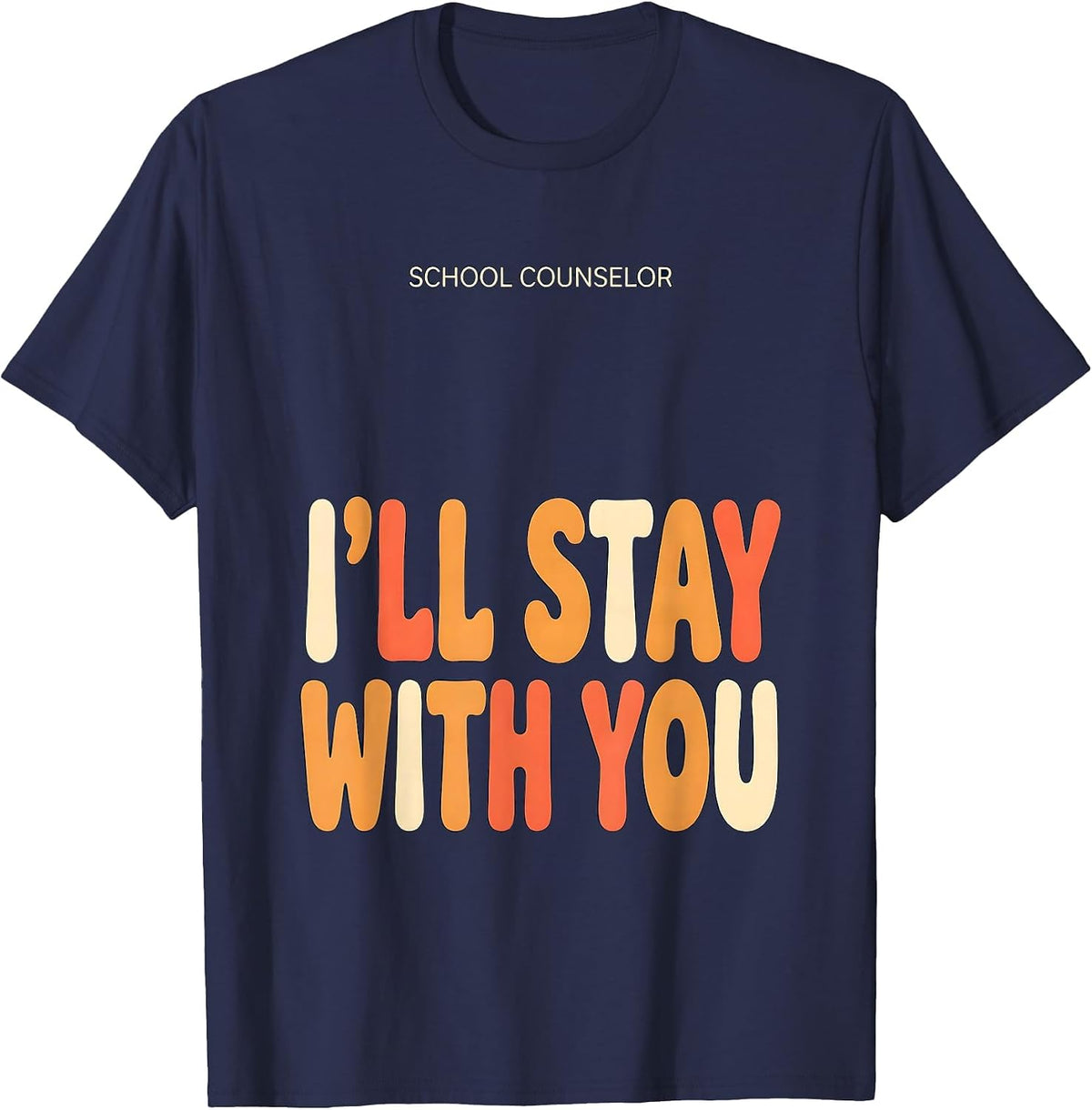 School Counselor I’ll Stay With You Funny Mental Health T-Shirt - Navy Blue