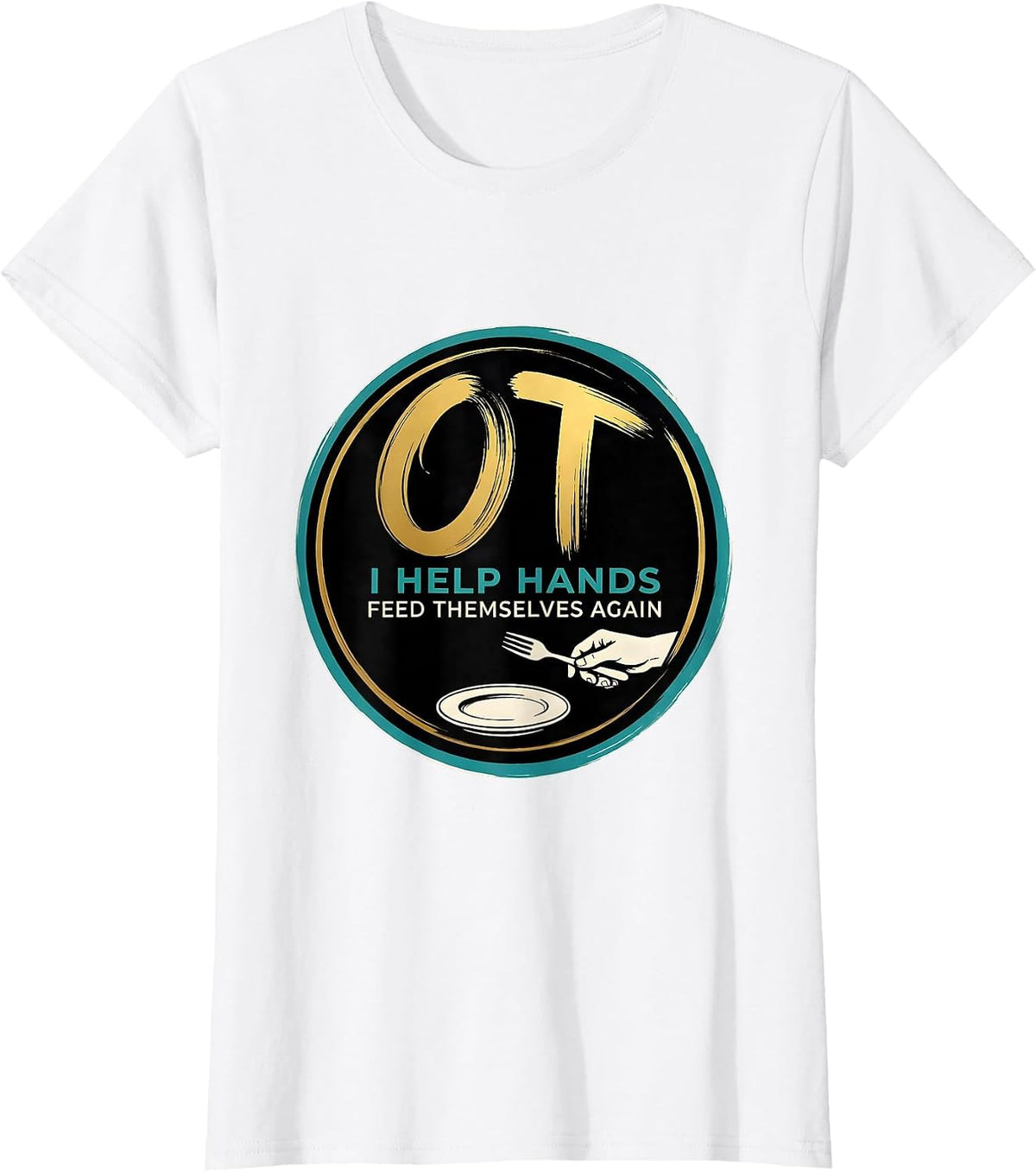 OT I Help Hands Feed Themselves Again Occupational Therapist T-Shirt - White