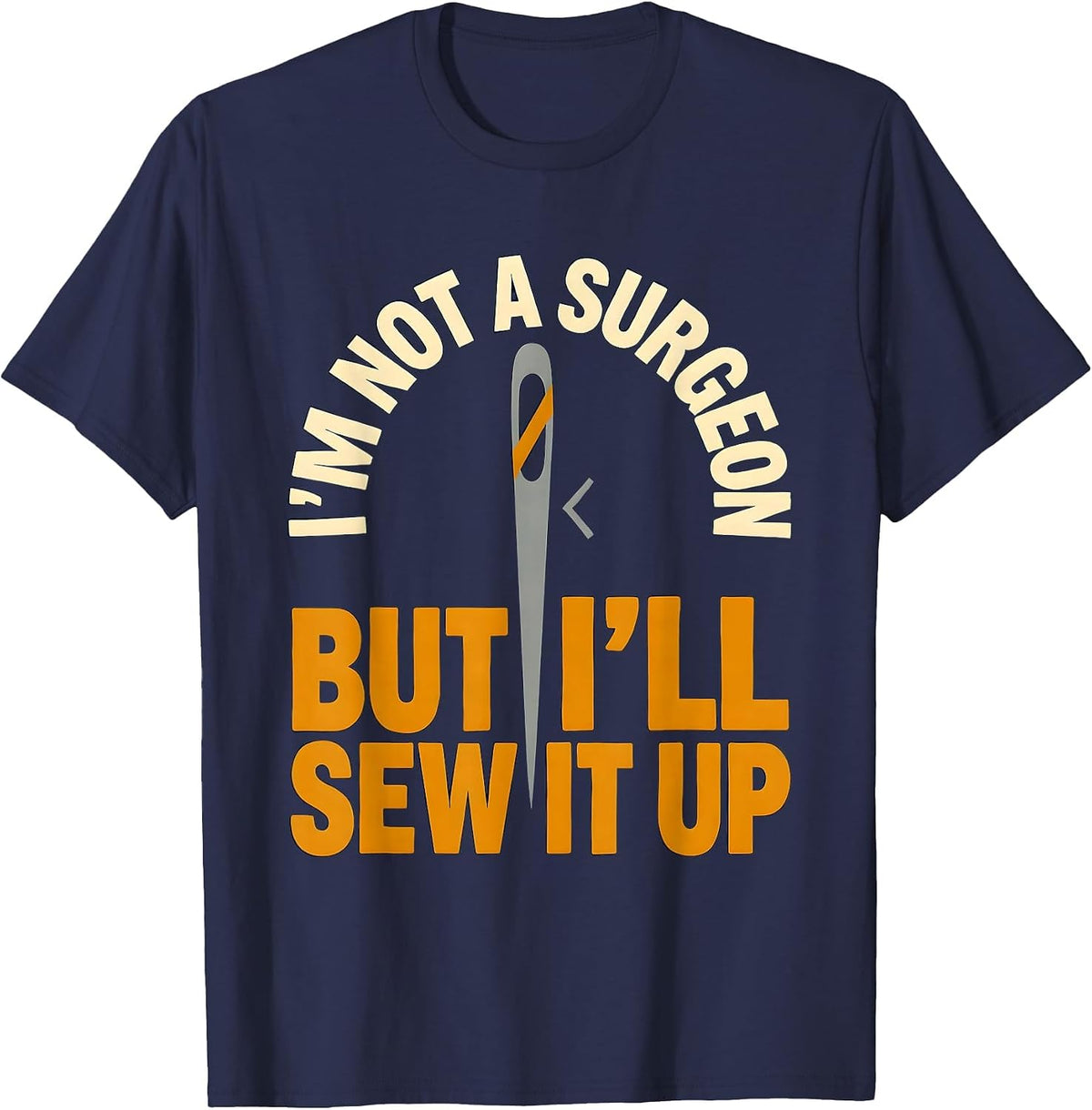 Men's I'm Not A Surgeon But I'll Sew It Up Funny Adult Humor T-Shirt - Navy Blue
