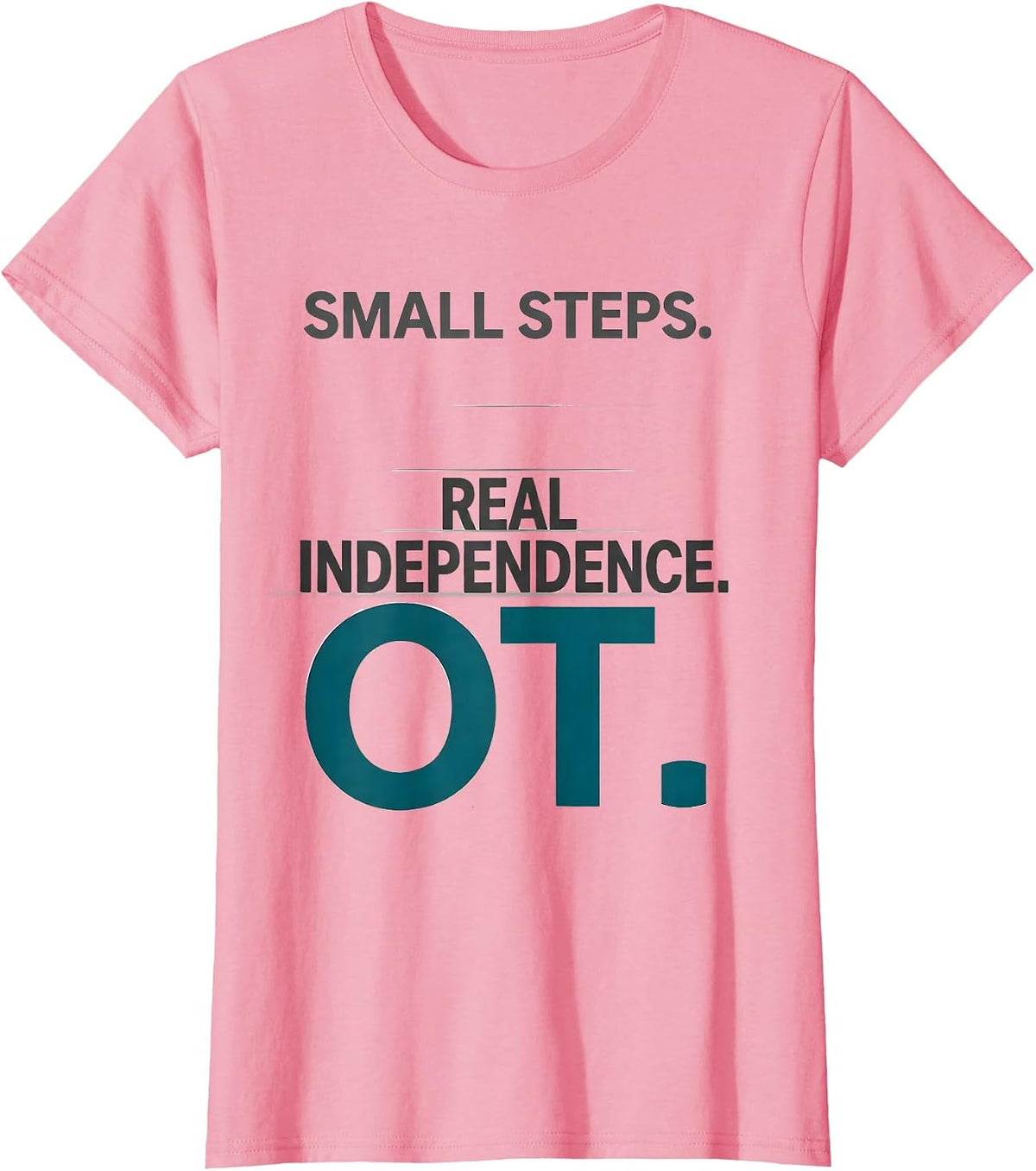 Women's Small Steps Real Independence OT Occupational Therapy T-Shirt - Pink