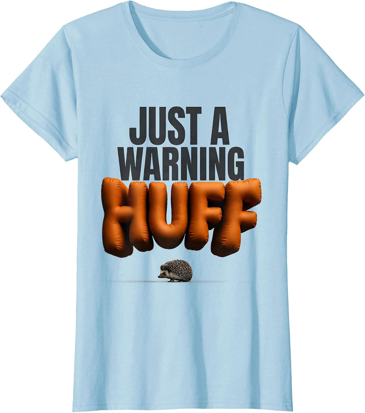 Just A Warning Huff Funny Hedgehog Lover Animal Humor T-Shirt - Baby Blue