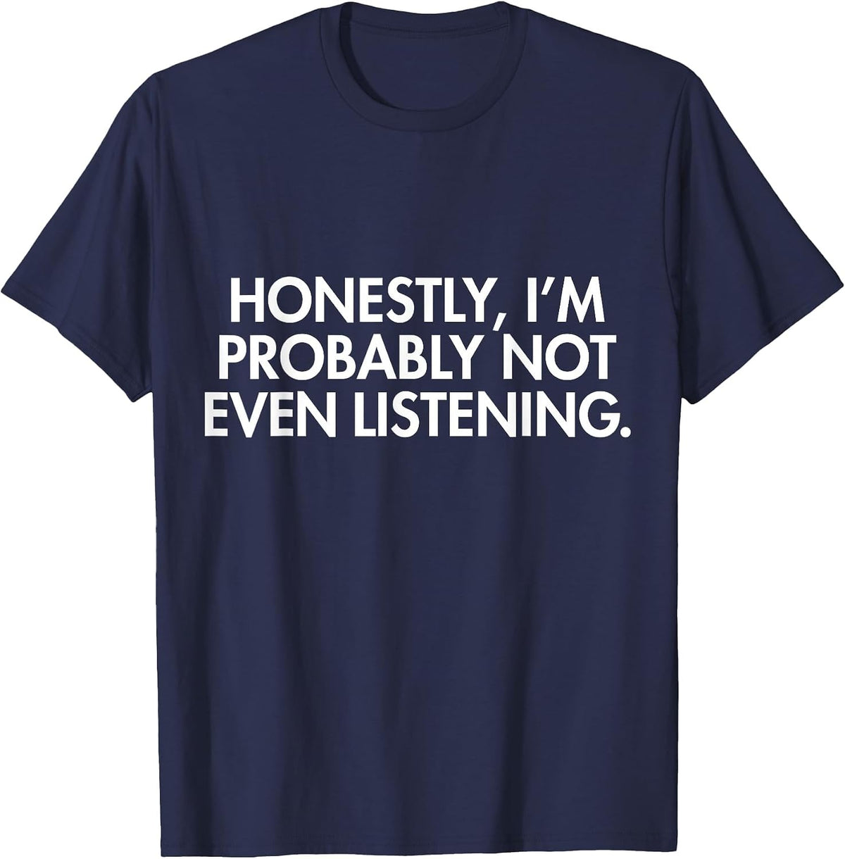 Honestly Not Even Listening T-Shirt T-Shirt - Navy Blue
