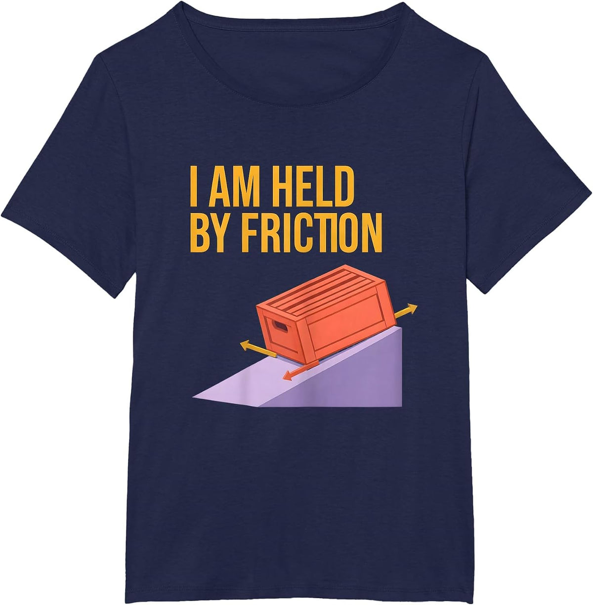 Women's I Am Held By Friction Funny Physics Pun Humor T-Shirt - Navy Blue