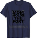 Mom Holds The Fort Funny Mom Life Mother's Day Humor T-Shirt - Navy Blue