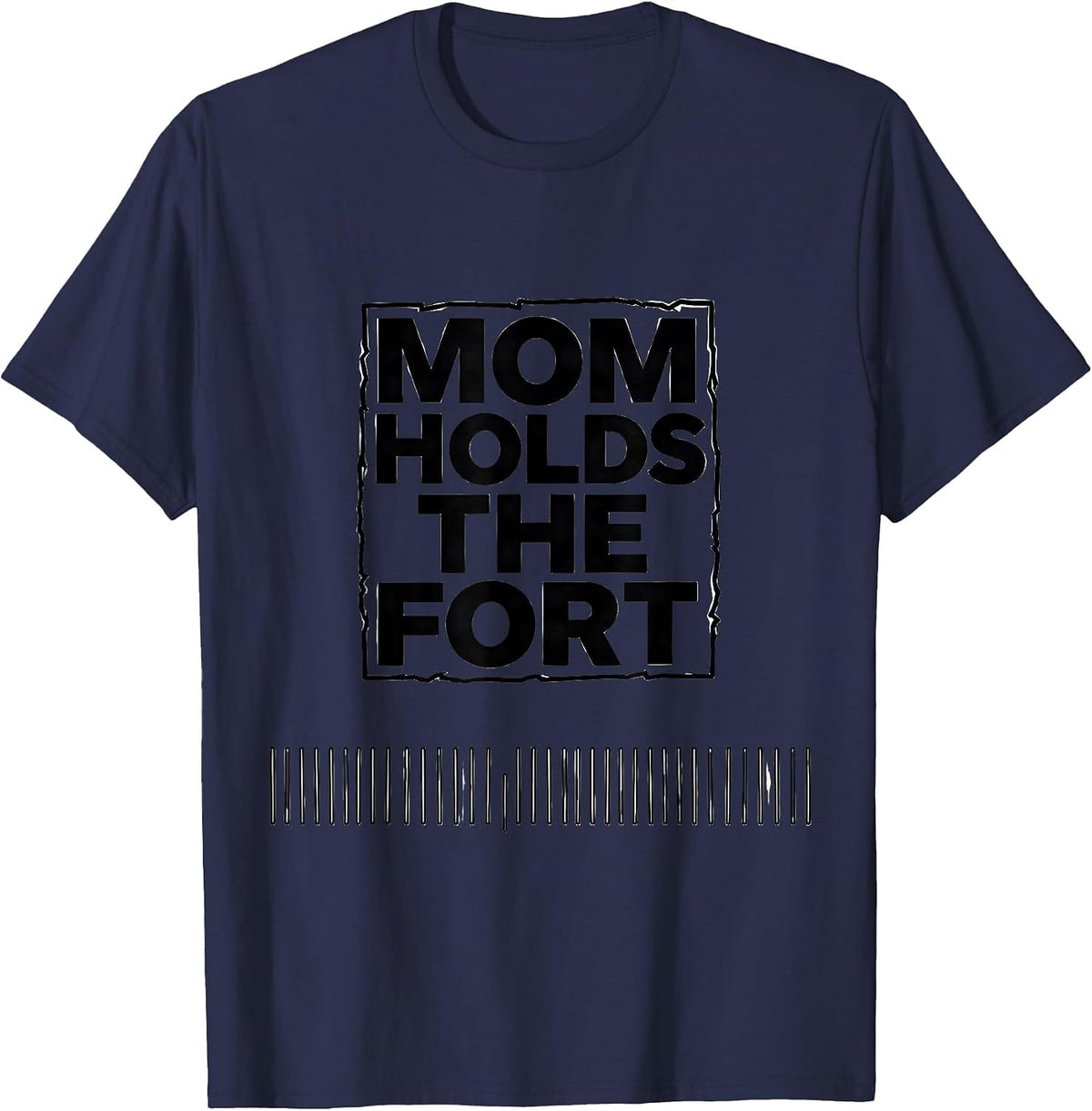 Mom Holds The Fort Funny Mom Life Mother's Day Humor T-Shirt - Navy Blue