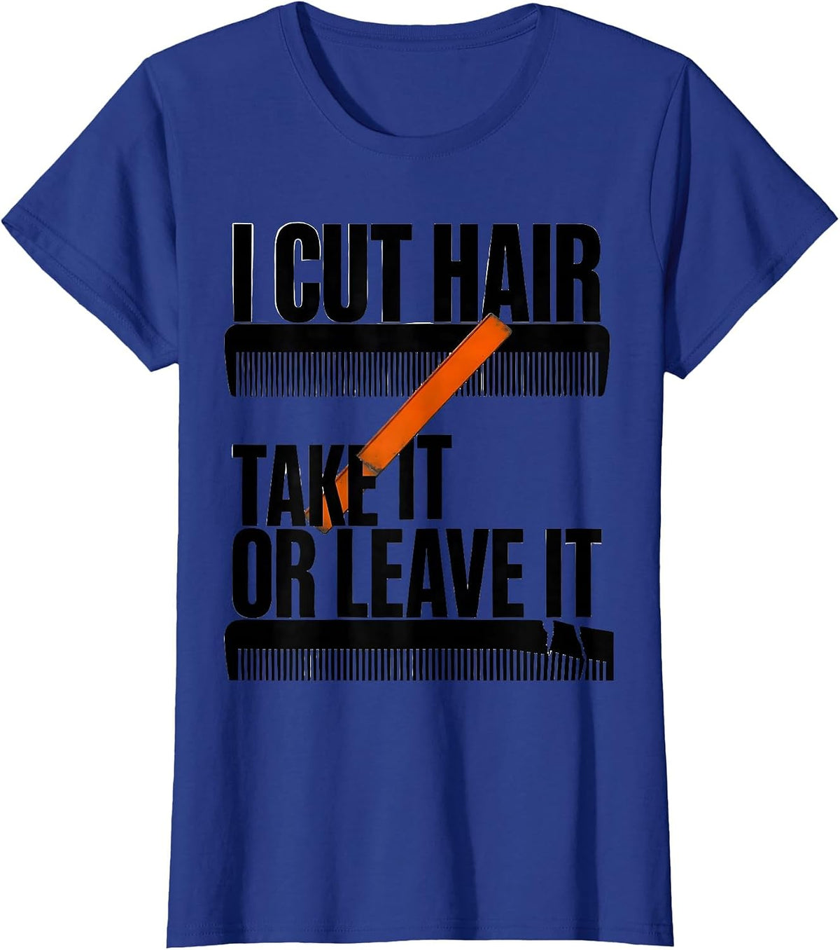 Women's I Cut Hair Take It Or Leave It Funny Barber Gift Christmas T-Shirt - Royal Blue