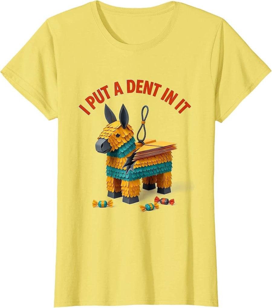 Women's I Put A Dent In It Funny Cinco De Mayo Piñata Party Costume T-Shirt - Lemon Yellow