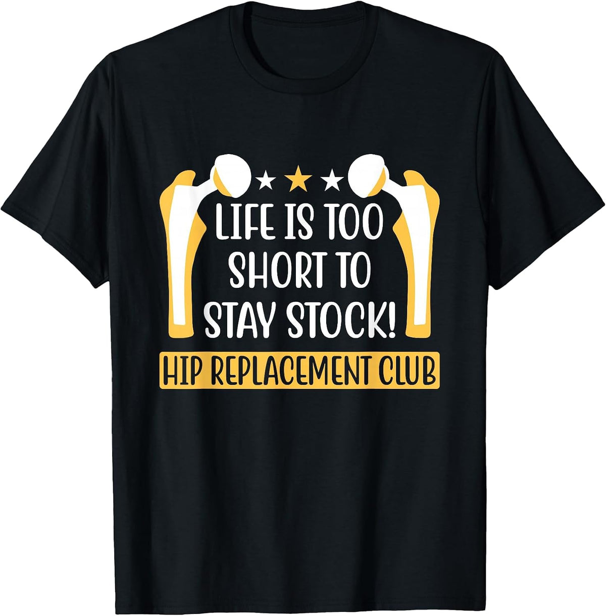 Life is Too Short to Stay Stock - Hip Replacement Surgeon T-Shirt - Black