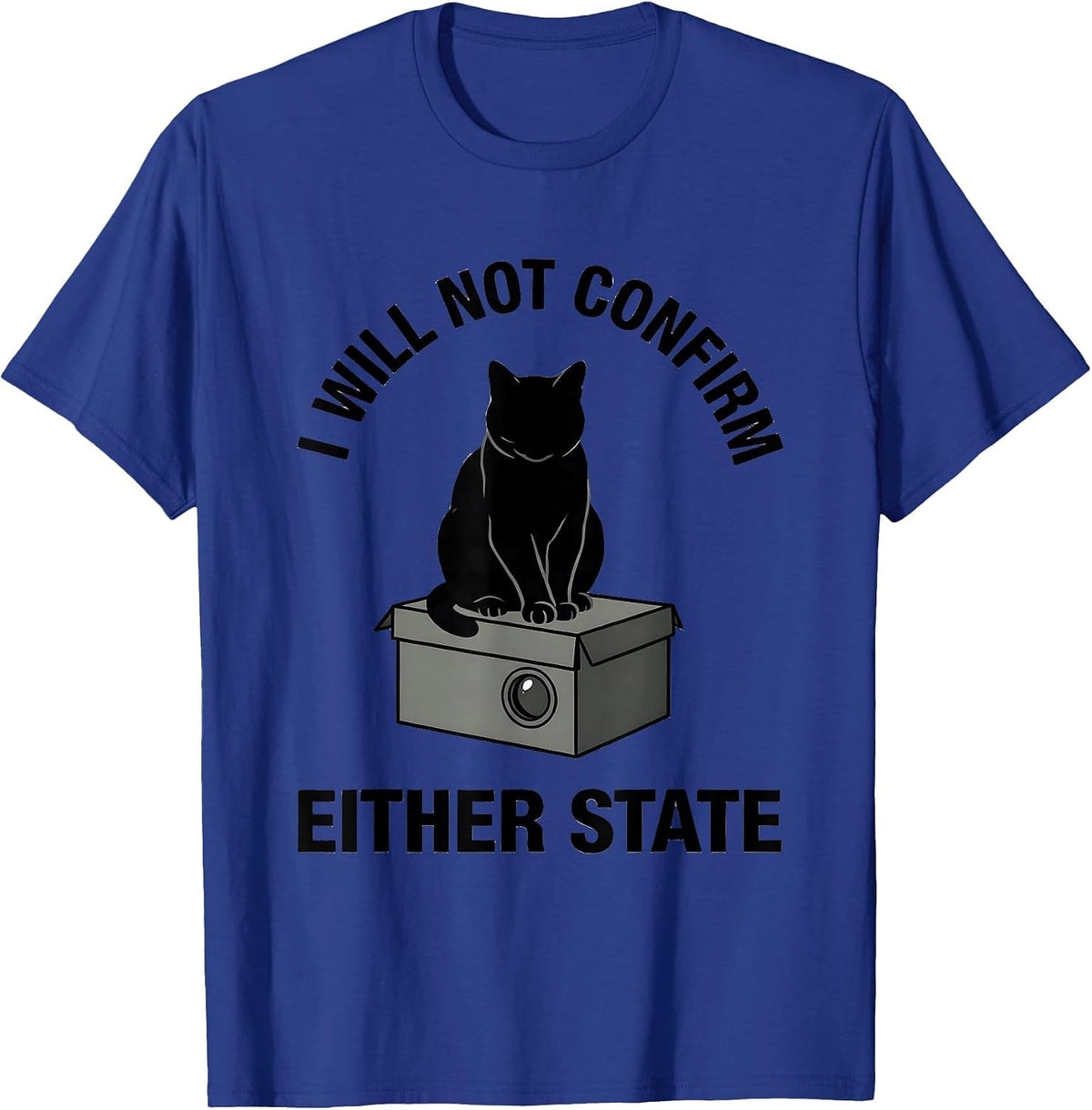 I Will Not Confirm Either State Quantum Physics Cat Humor T-Shirt - Royal Blue