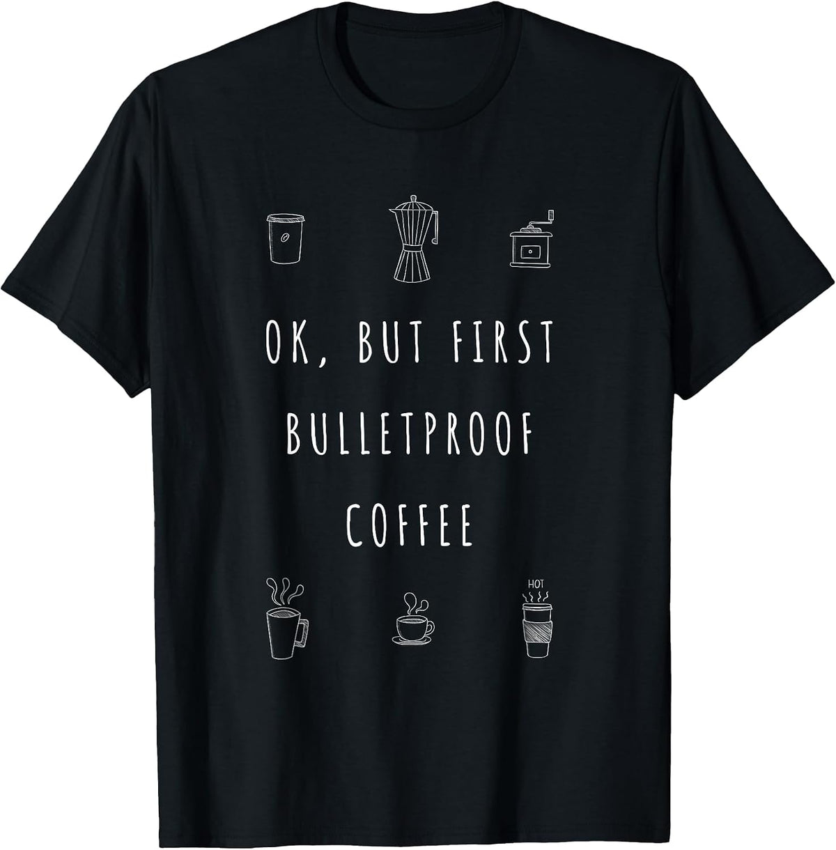 Okay But First Bulletproof Coffee Funny Keto Shirt T-Shirt - Black
