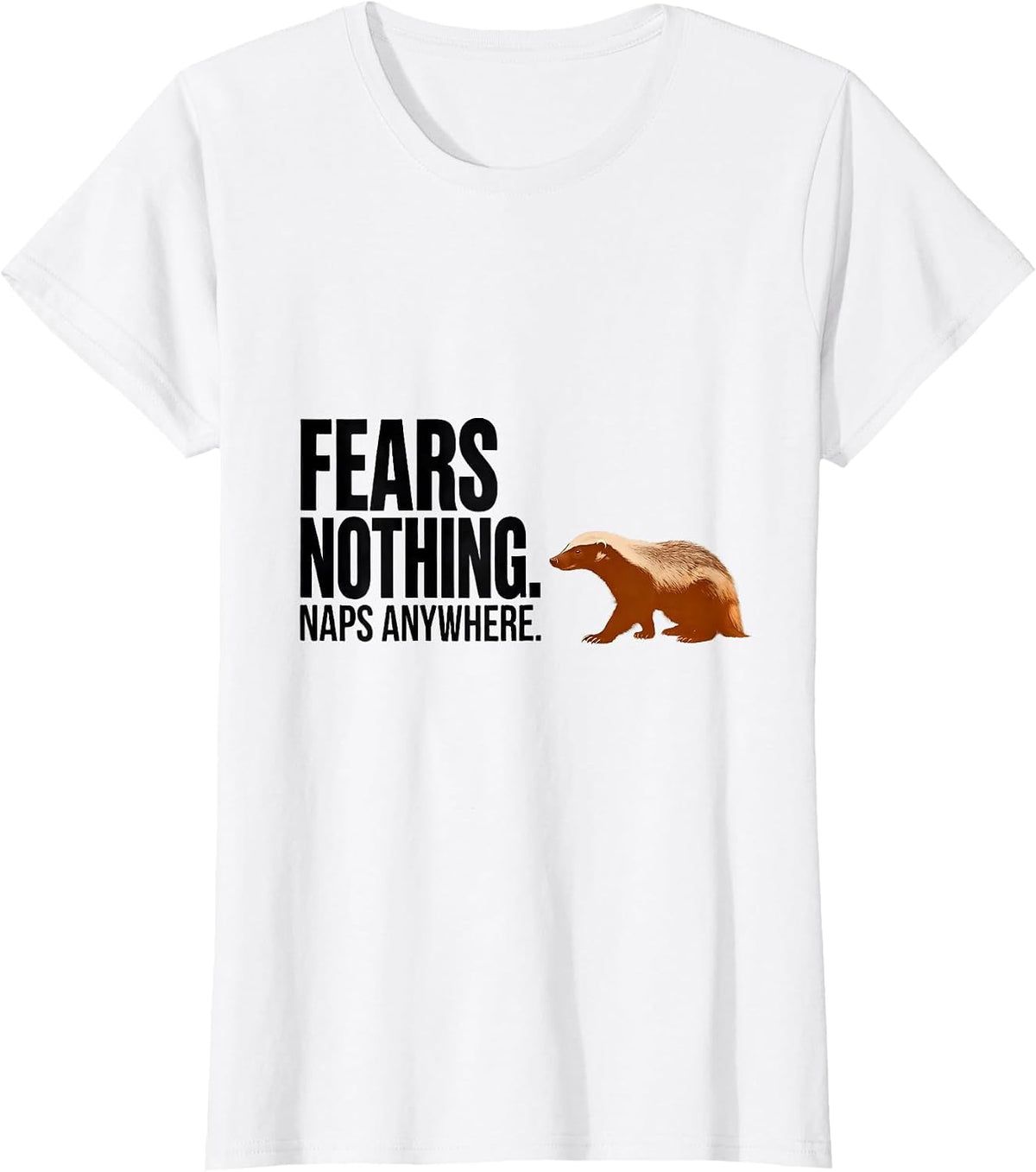 Women's Fears Nothing Naps Anywhere Funny Honey Badger Animal Lover T-Shirt - White