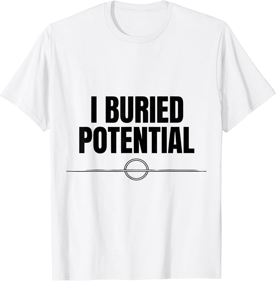Men's I Buried Potential Funny Physics Pun Humor T-Shirt - White