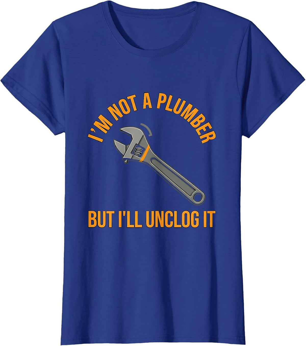 Women's I'm Not A Plumber But I'll Unclog It Funny Men Adult Humor T-Shirt - Royal Blue