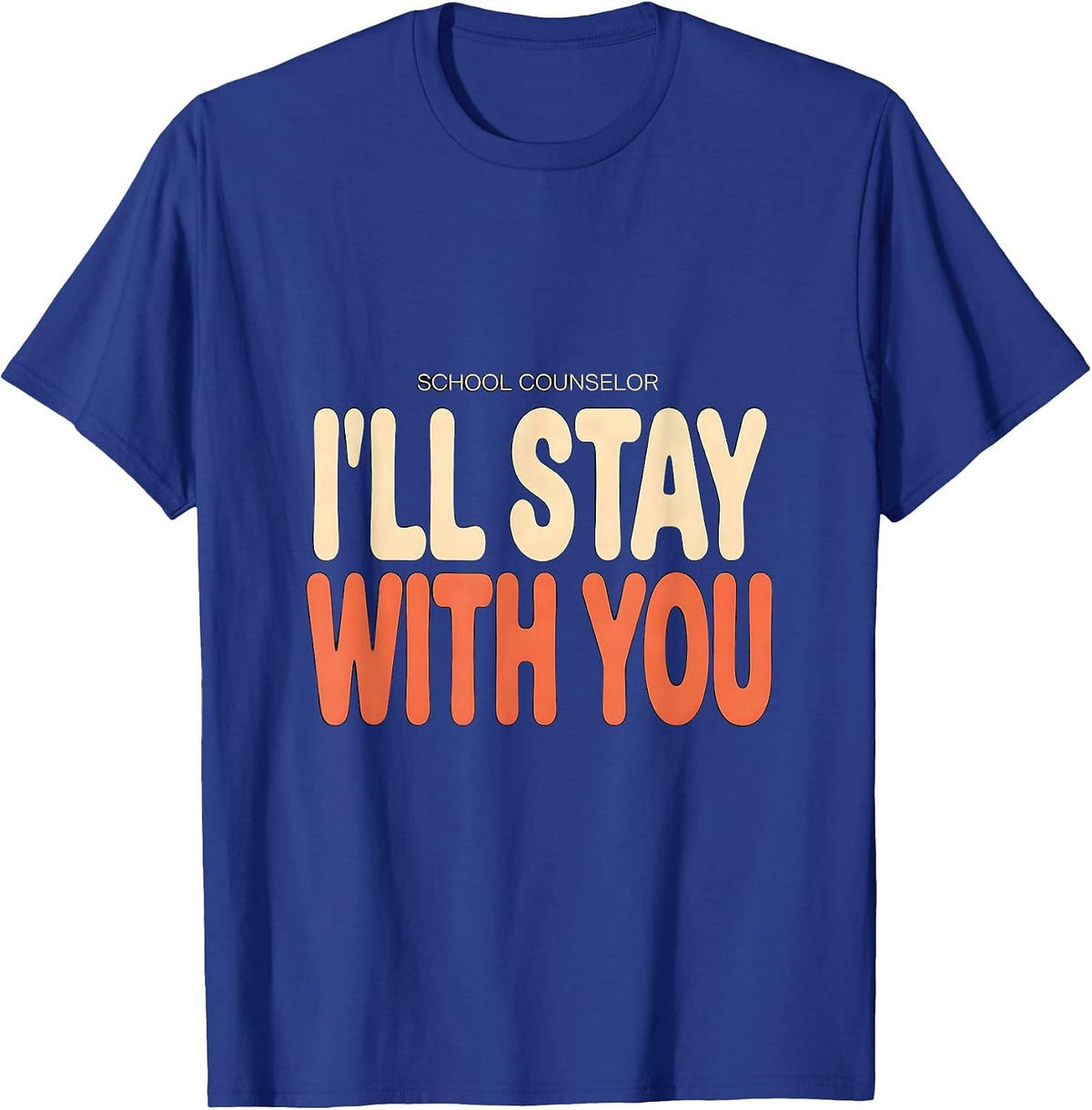 Men's School Counselor I’ll Stay With You Funny Mental Health T-Shirt - Royal Blue