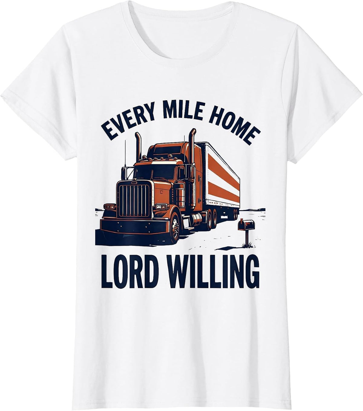 Every Mile Home Lord Willing Patriotic Semi Truck Driver T-Shirt - White