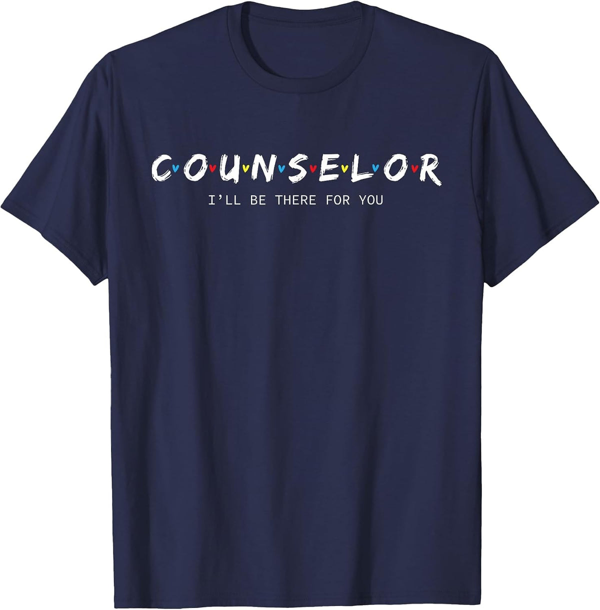Cool Educator, School Counselor Shirt -I'll Be There for You T-Shirt - Navy Blue