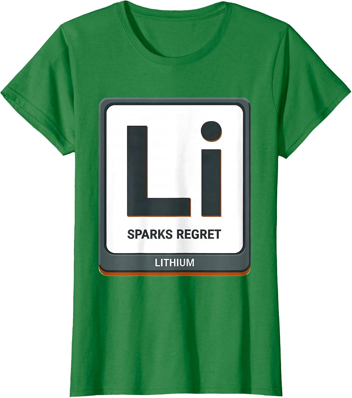 Lithium Sparks Regret Funny Science Teacher Student Humor T-Shirt - Kelly Green