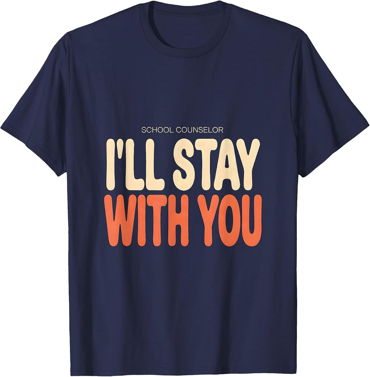 Men's School Counselor I’ll Stay With You Funny Mental Health T-Shirt - Navy Blue