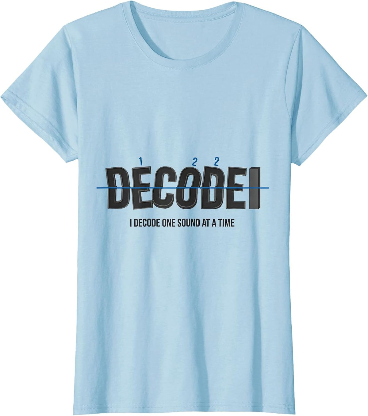 I Decode One Sound At A Time Dyslexia Teacher Awareness T-Shirt - Baby Blue