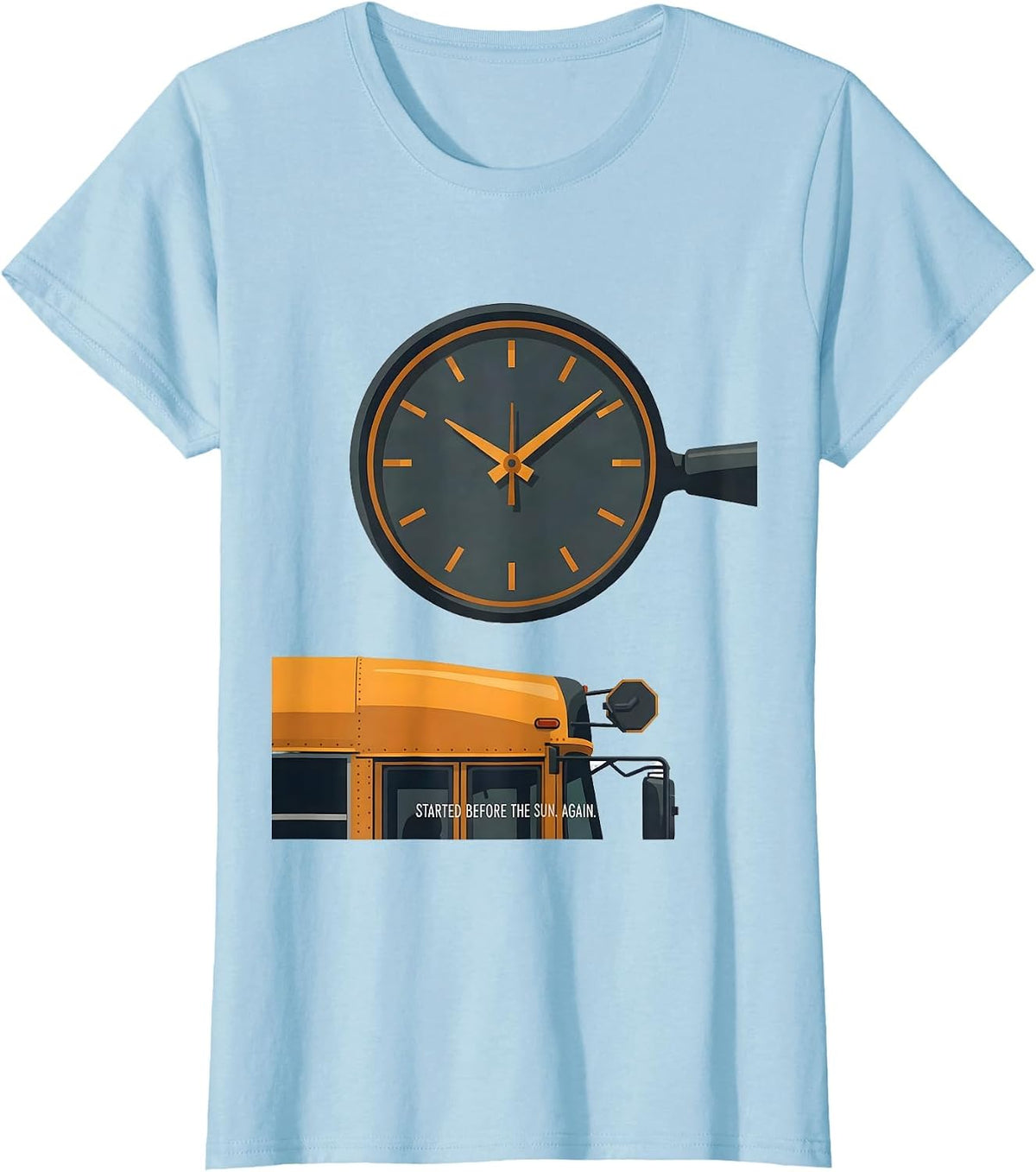 Women's Started Before The Sun Again Funny School Bus Driver T-Shirt - Baby Blue