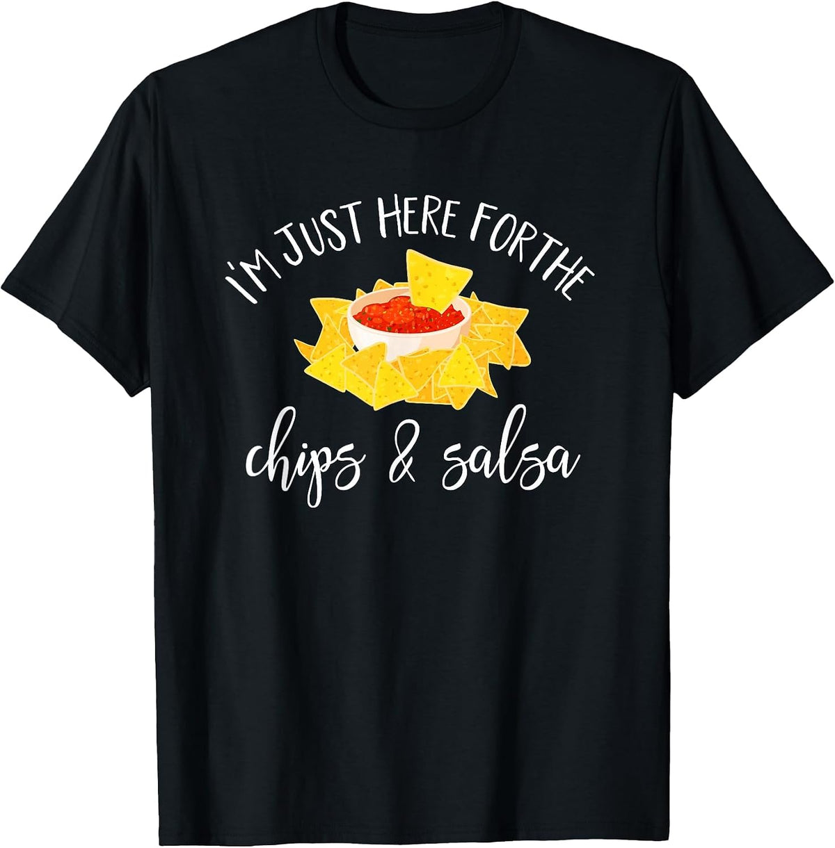 I'm Just Here for The Chips and Salsa Funny Cinco De Mayo T-Shirt - Black